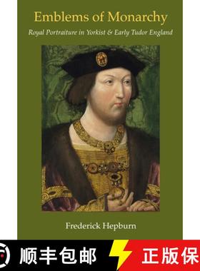 【3-4周达】Emblems of Monarchy : Royal Portraiture in Yorkist and Early Tudor England [9781912554355]