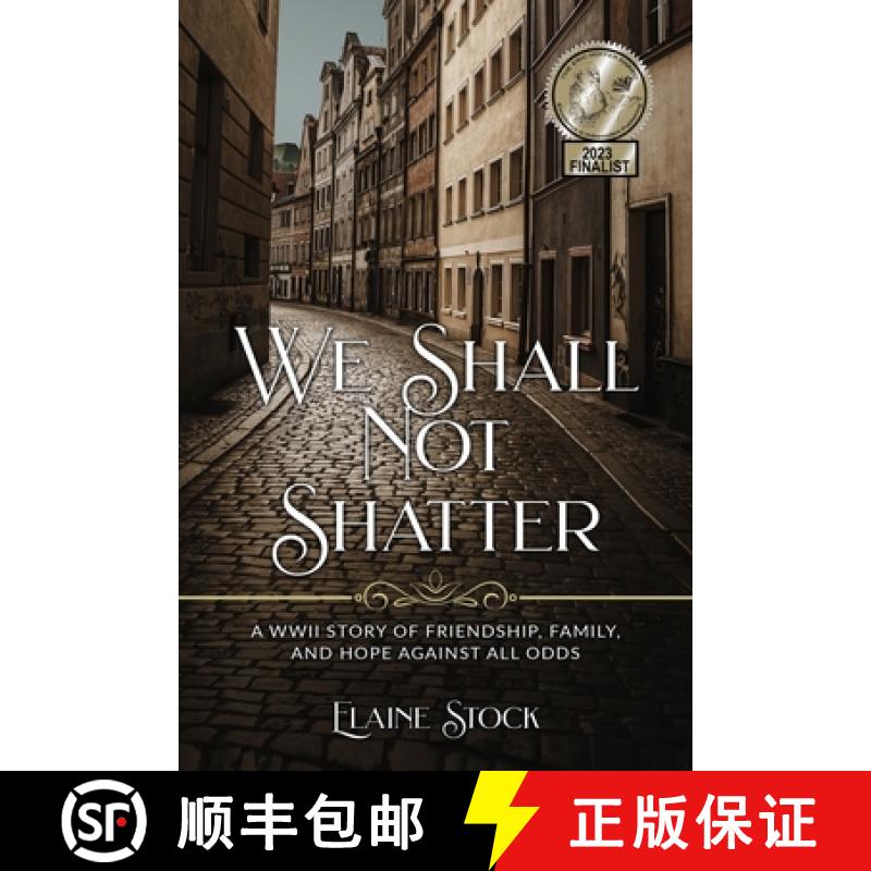 预订 We Shall Not Shatter: A WWII Story of friendship, family, and hope against all odds [9789493231764]