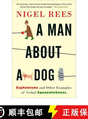 【3-4周达】A Man About A Dog: Euphemisms and Other Examples of Verbal Squeamishness [9780007214549]