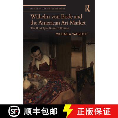【3-4周达】精装 Wilhelm Von Bode and the American Art Market: The Rudolphe Kann Collection [9781032465524]