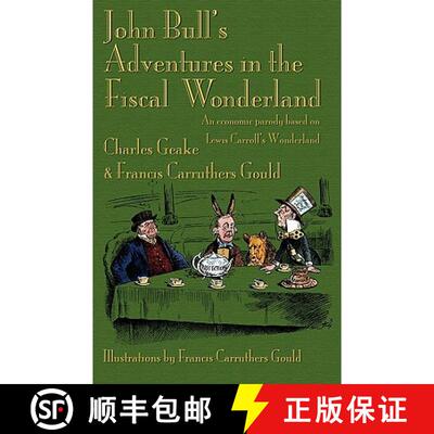 【3-4周达】John Bull's Adventures in the Fiscal Wonderland: An Economic Parody Based on Lewis Carroll... [9781904808510]