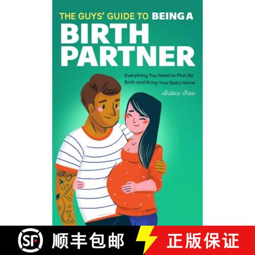 【3-4周达】The Guys' Guide to Being a Birth Partner: Everything You Need to Plan for Birth and Bring ... [9781647397265]