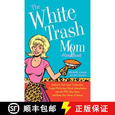 【3-4周达】The White Trash Mom Handbook: Embrace Your Inner Trailerpark, Forget Perfection, Resist As... [9780312371227]
