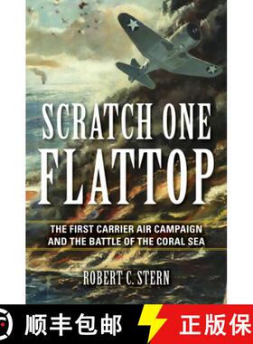 【3-4周达】Scratch One Flattop: The First Carrier Air Campaign and the Battle of the Coral Sea [9780253039293]