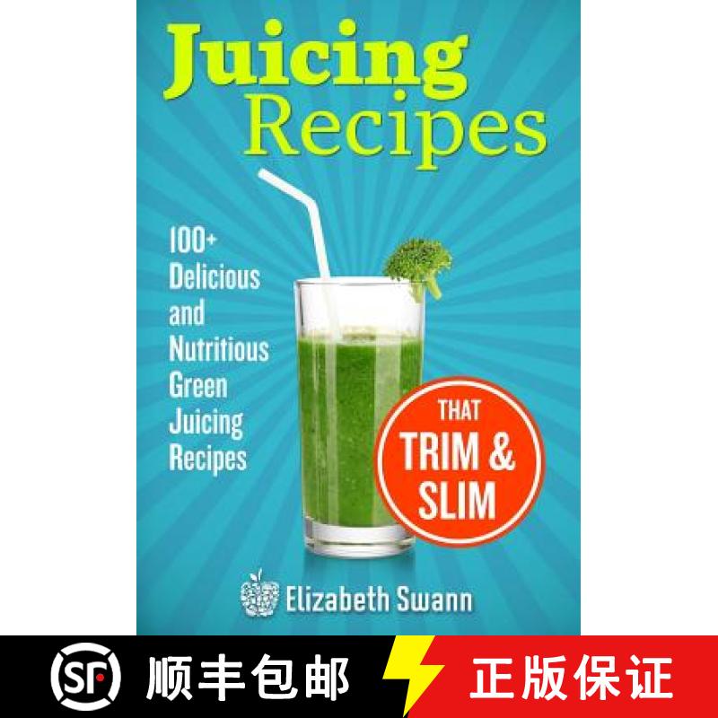【3-4周达】Juicing Recipes: 100+ Delicious And Nutritious Green Juicing Recipes That Trim And Slim [9789657636022]