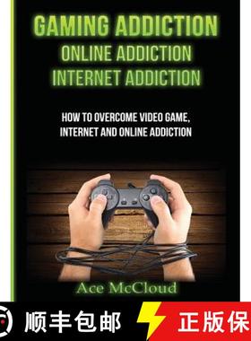 【3-4周达】Gaming Addiction: Online Addiction: Internet Addiction: How To Overcome Video Game, Intern... [9781640484054]