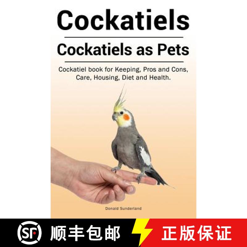 【3-4周达】Cockatiels. Cockatiels as pets. Cockatiel book for Keeping, Pros and Cons, Care, Housing, ... [9781788650380]