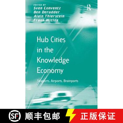 【3-4周达】精装 Hub Cities in the Knowledge Economy : Seaports, Airports, Brainports [9781409445913]