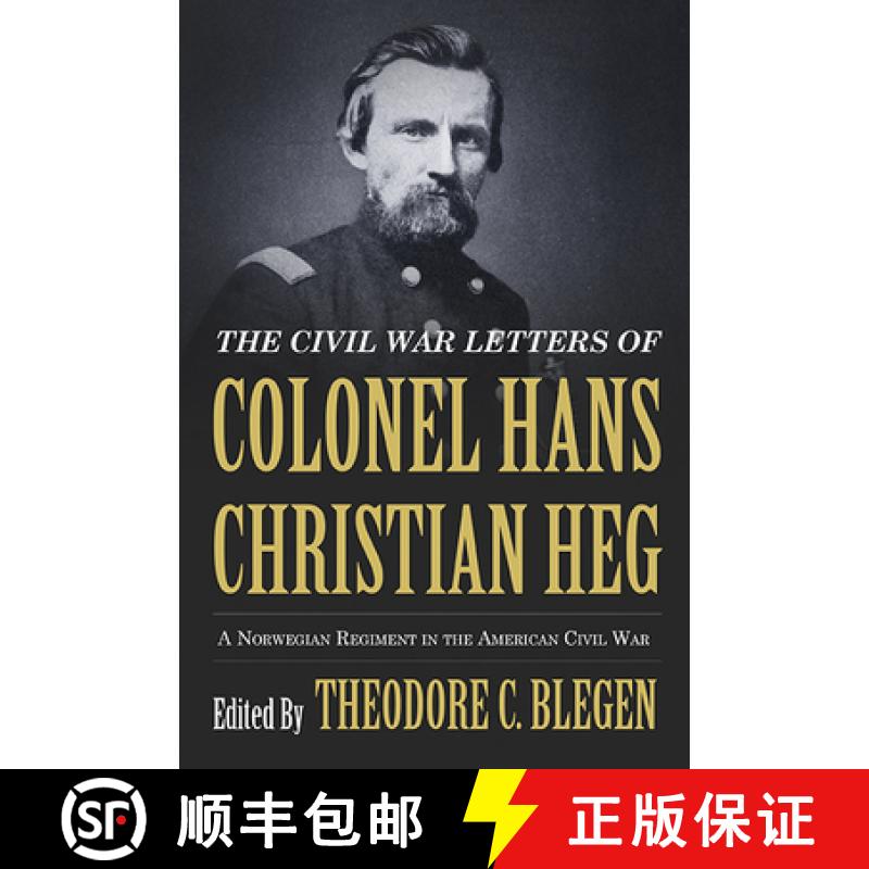 【3-4周达】The Civil War Letters of Colonel Hans Christian Heg: A Norwegian Regiment in the American ... [9780873519564]