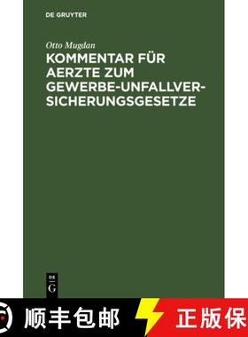 【3-4周达】Kommentar Fur Aerzte Zum Gewerbe-Unfallversicherungsgesetze: Nebst Dem Gesetz, Betr. Die A... [9783111124698]