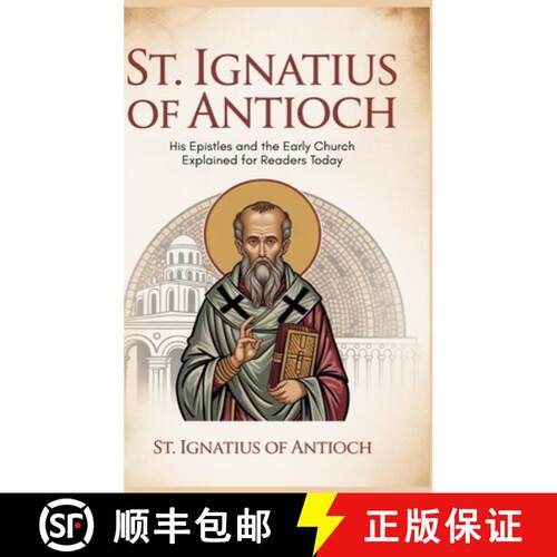【3-4周达】精装 St. Ignatius of Antioch: His Epistles and the Early Church Explained for Readers Today [9789371230896]