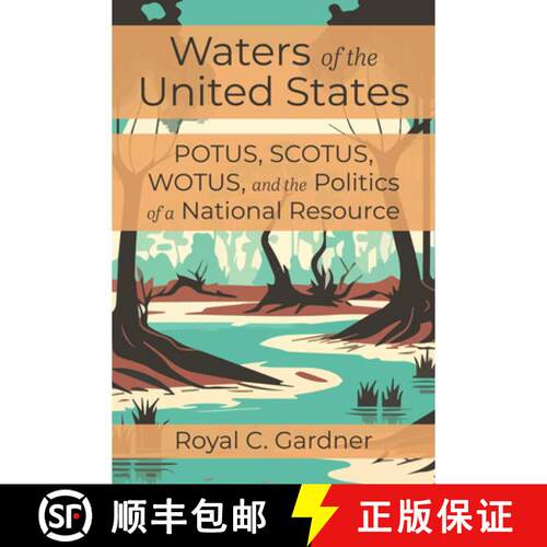 【3-4周达】Waters of the United States – POTUS, SCOTUS, WOTUS, and the Politics of a National Resource [9781642833614]