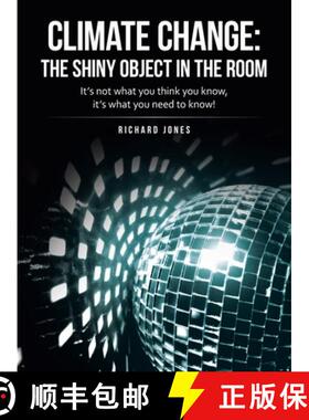 【3-4周达】Climate Change: the Shiny Object in the Room: It's Not What You Think You Know, It's What ... [9781665715584]