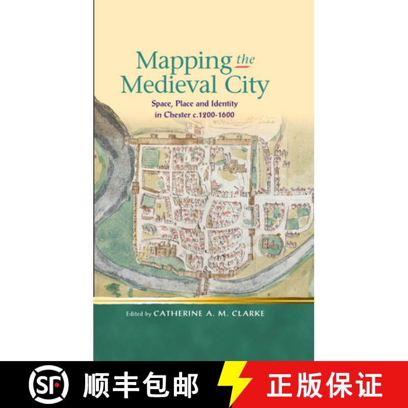【2-3周达】Mapping the Medieval City : Space, Place and Identity in Chester c.1200-1600 [9780708326527]
