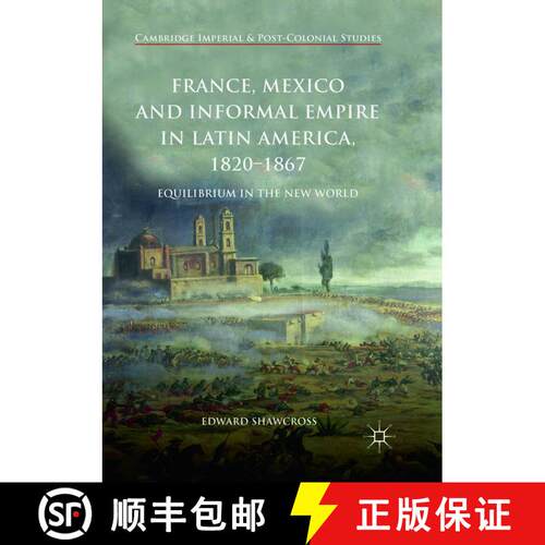 【3-4周达】France, Mexico and Informal Empire in Latin America, 1820-1867 : Equilibrium in the New Wo... [9783319889429]
