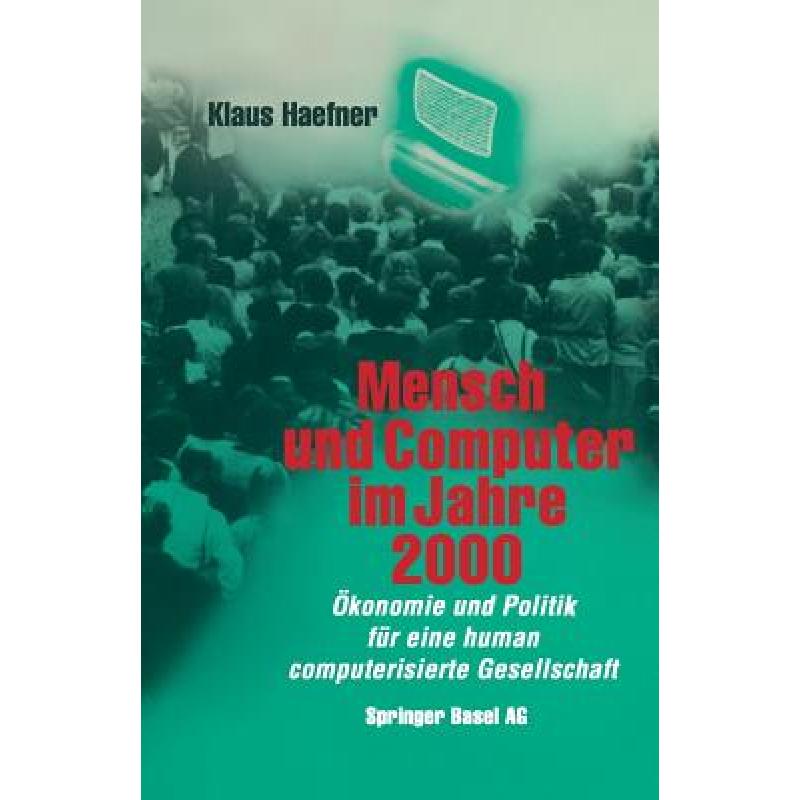 【4周达】Mensch Und Computer Im Jahre 2000: OEkonomie Und Politik Fur Eine Human Computerisierte Gese... [9783034851961] 书籍/杂志/报纸 科学技术类原版书 原图主图