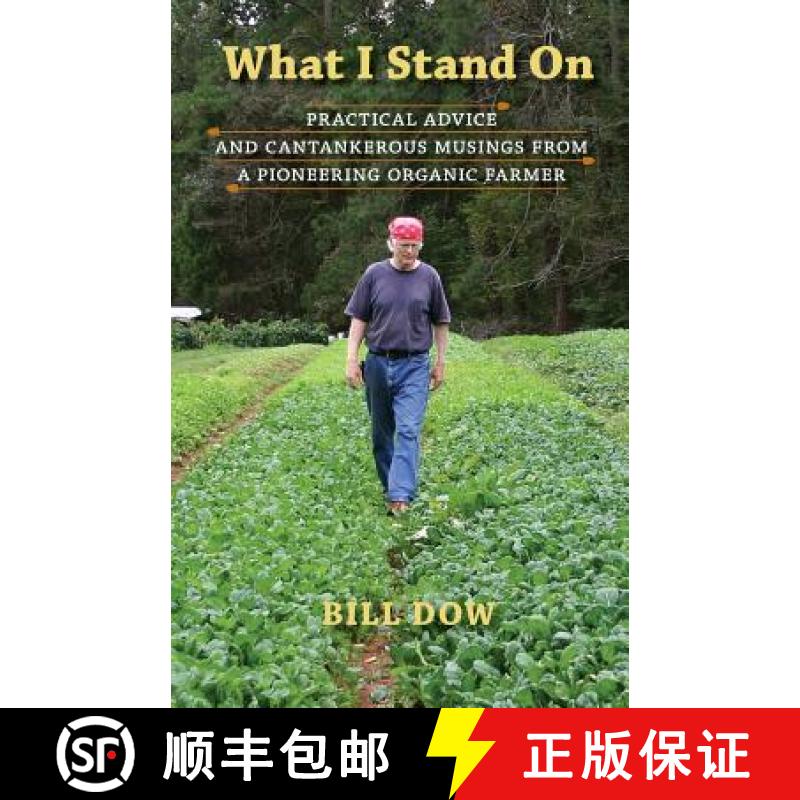 【2-3周达】What I Stand On: Practical Advice and Cantankerous Musings from a Pioneering Organic Farmer [9780997043402]