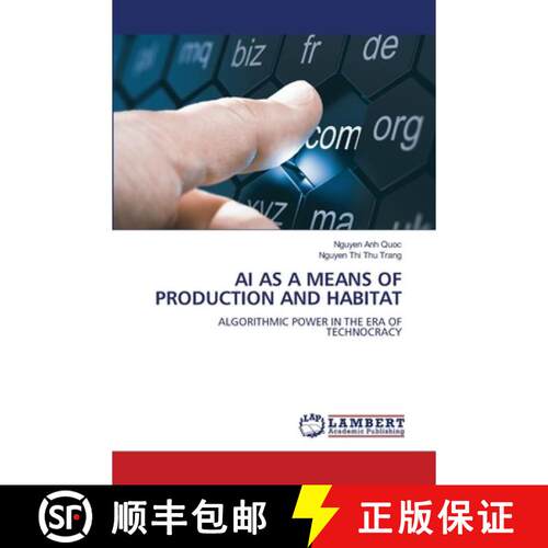 预订 AI AS A MEANS OF PRODUCTION AND HABITAT: ALGORITHMIC POWER IN THE ERA OF TECHNOCRACY (Aufl.) [9786209564000]