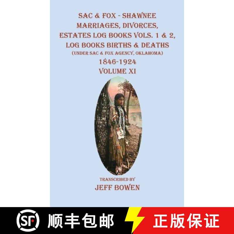 【2-3周达】Sac & Fox - Shawnee Marriages, Divorces, Estates Log Books Vols. 1 & 2, Log Books Births &... [9781649681409]