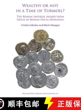【3-4周达】Wealthy or Not in a Time of Turmoil? the Roman Imperial Hoard from Gruia in Roman Dacia (R... [9781784918477]