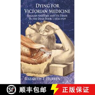 【3-4周达】Dying for Victorian Medicine: English Anatomy and its Trade in the Dead Poor, c.1834 - 1929 [9780230219663]