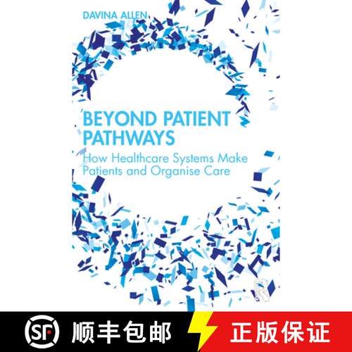 【3-4周达】Beyond Patient Pathways: How Healthcare Systems Make Patients and Organise Care [9781032756523]