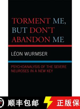 【3-4周达】Torment Me, But Don't Abandon Me : Psychoanalysis of the Severe Neuroses in a New Key [9780765704696]