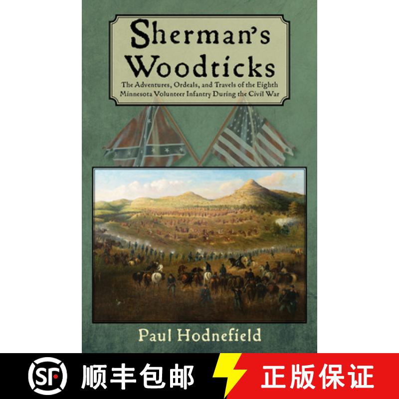 预订 Sherman's Woodticks: The Adventures, Ordeals and Travels of the Eighth Minnesota Volunteer Infan... [9781682011379]图片