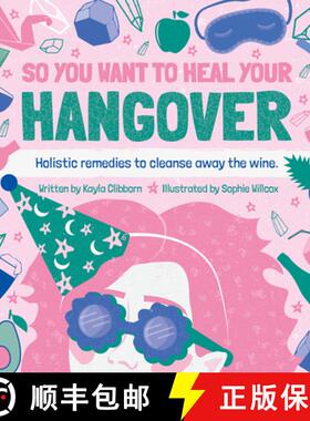 【3-4周达】So You Want to Heal Your Hangover: Holistic remedies to cleanse away the wine. [9781912867431]
