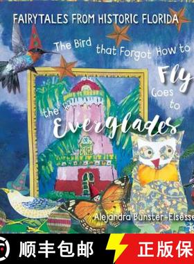 预订 The Bird that Forgot How to Fly Goes to the Everglades: Faitytales from Historic Florida [9780692735152]