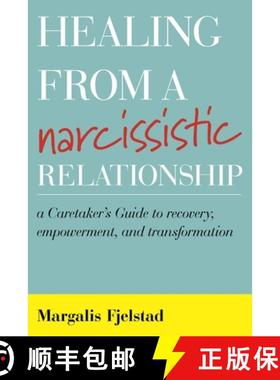 【3-4周达】Healing from a Narcissistic Relationship : A Caretaker's Guide to Recovery, Empowerment, a... [9781442272002]