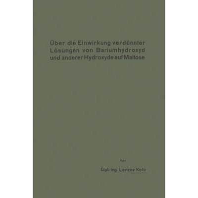 【4周达】UEber Die Einwirkung Verdunnter Loesungen Von Bariumhydroxyd Und Anderer Hydroxyde Auf Maltose [9783662229262]