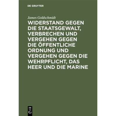 【4周达】Widerstand Gegen Die Staatsgewalt, Verbrechen Und Vergehen Gegen Die OEffentliche Ordnung Un... [9783111172156]