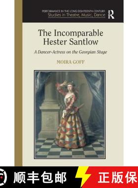 【3-4周达】The Incomparable Hester Santlow: A Dancer-Actress on the Georgian Stage [9780754658054]