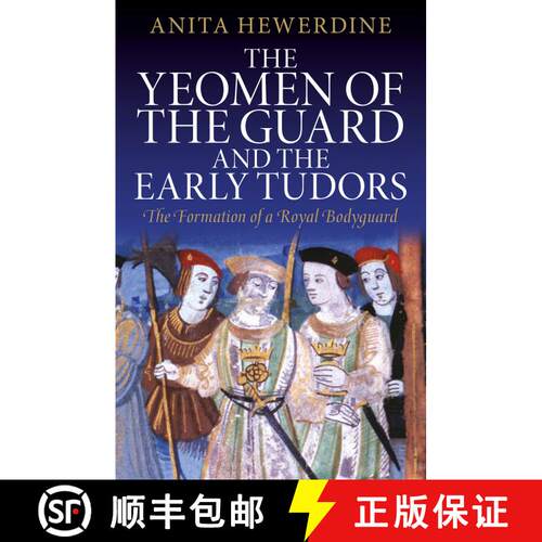 【3-4周达】The Yeomen of the Guard and the Early Tudors: The Formation of a Royal Bodyguard [9781350162228]