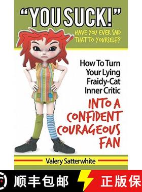 预订 You Suck!: How To Turn Your Fraidy-Cat Inner Critic Into A Confident, Courageous Fan [9780982187814]