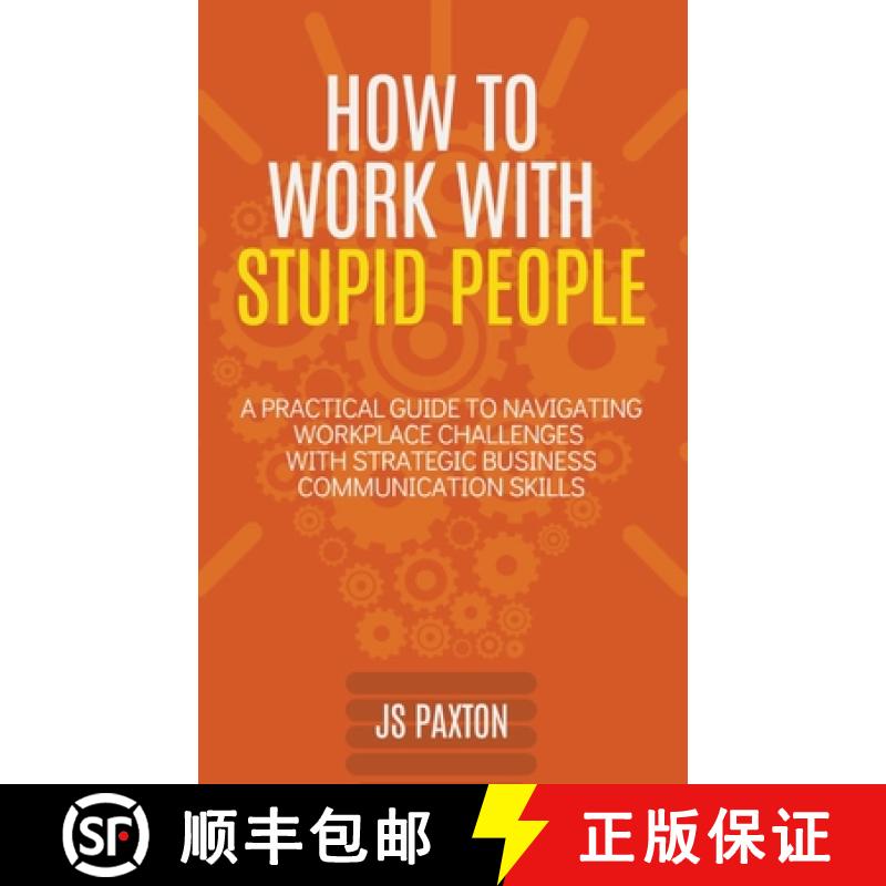 【2-3周达】How to Work with Stupid People: A Practical Guide to Navigating Workplace Challenges with ... [9781958118603]