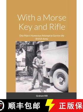 【3-4周达】With a Morse Key and Rifle: One Man's Humorous Attempt to Survive the British Army [9781794817364]