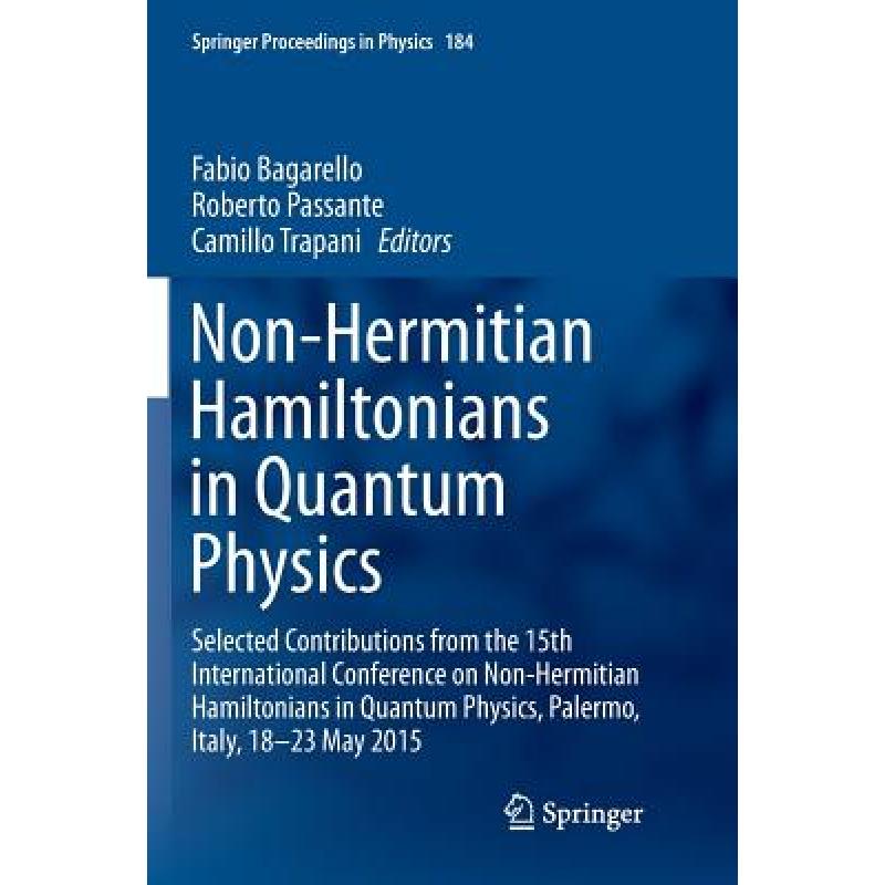 【4周达】Non-Hermitian Hamiltonians in Quantum Physics: Selected Contributions from the 15th Internat...[9783319810201]