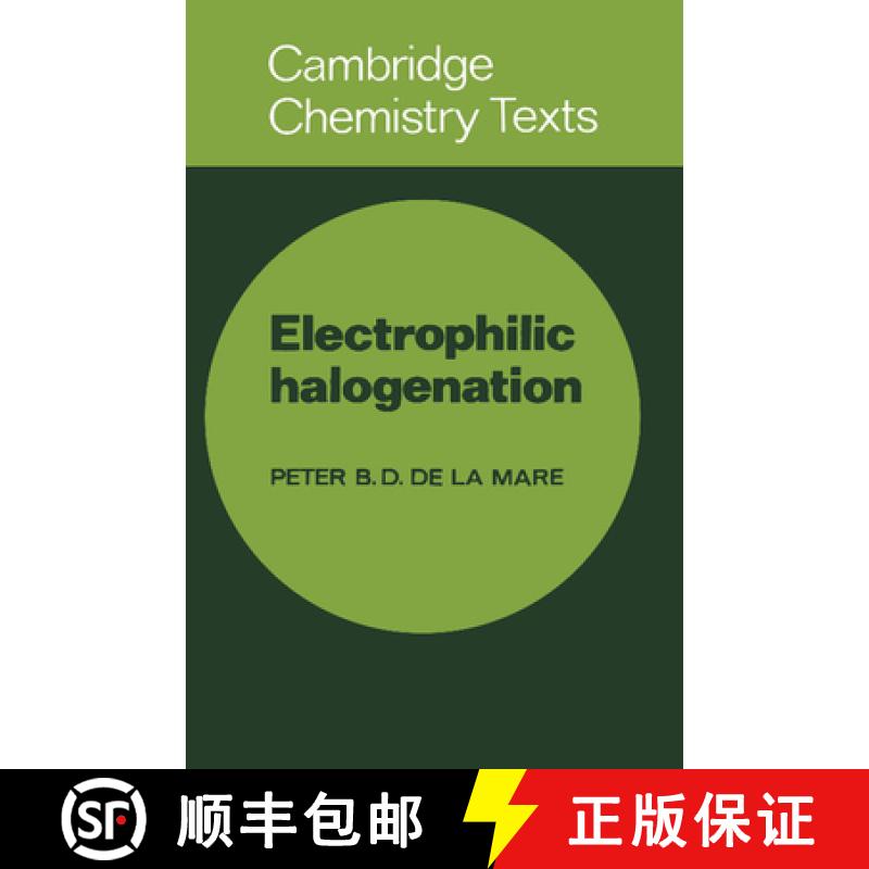 【3-4周达】Electrophilic Halogenation: Reaction Pathways Involving Attack by Electrophilic Halogens o... [9780521290142]