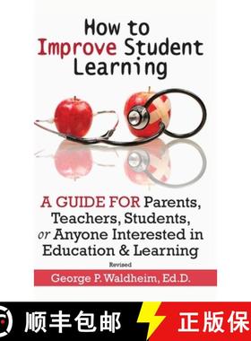 预订 How to Improve Student Learning: A Guide for Parents, Teachers, Students, or Anyone Interested i... [9781734845044]