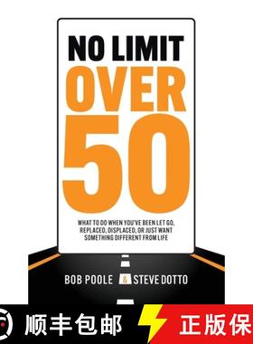 【3-4周达】No Limit Over 50: What To Do When You've Been Let Go, Replaced, Displaced, Or Just Want So... [9780982420881]
