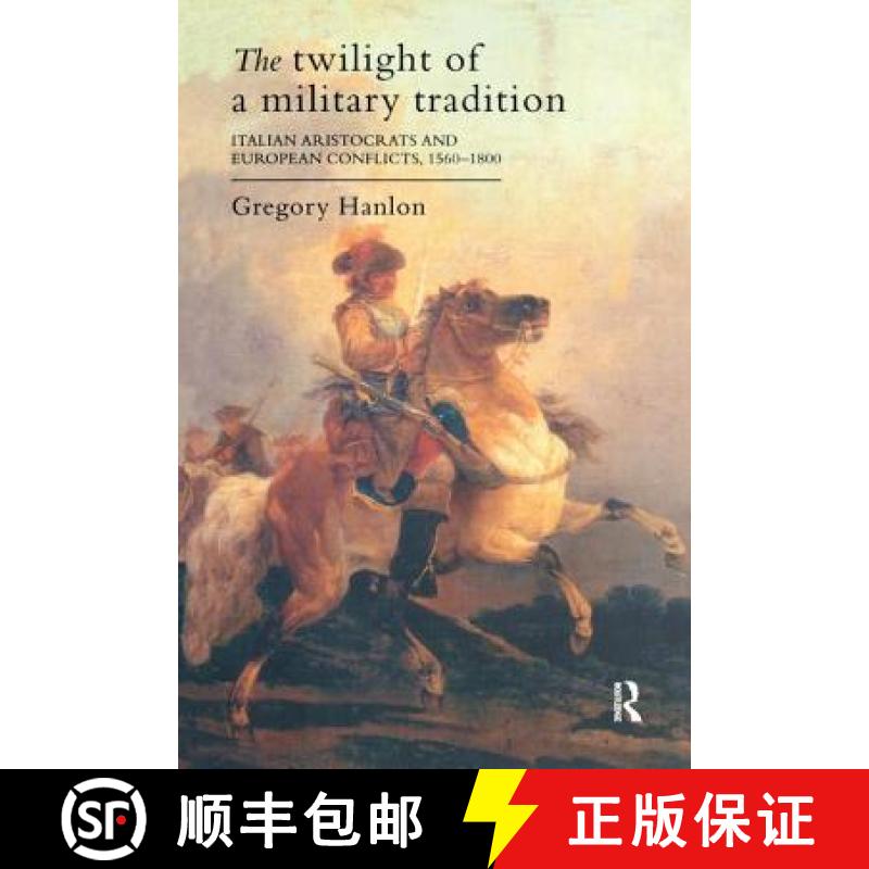 【3-4周达】The Twilight of a Military Tradition: Italian Aristocrats and European Conflicts, 1560-1800 [9781138158276]