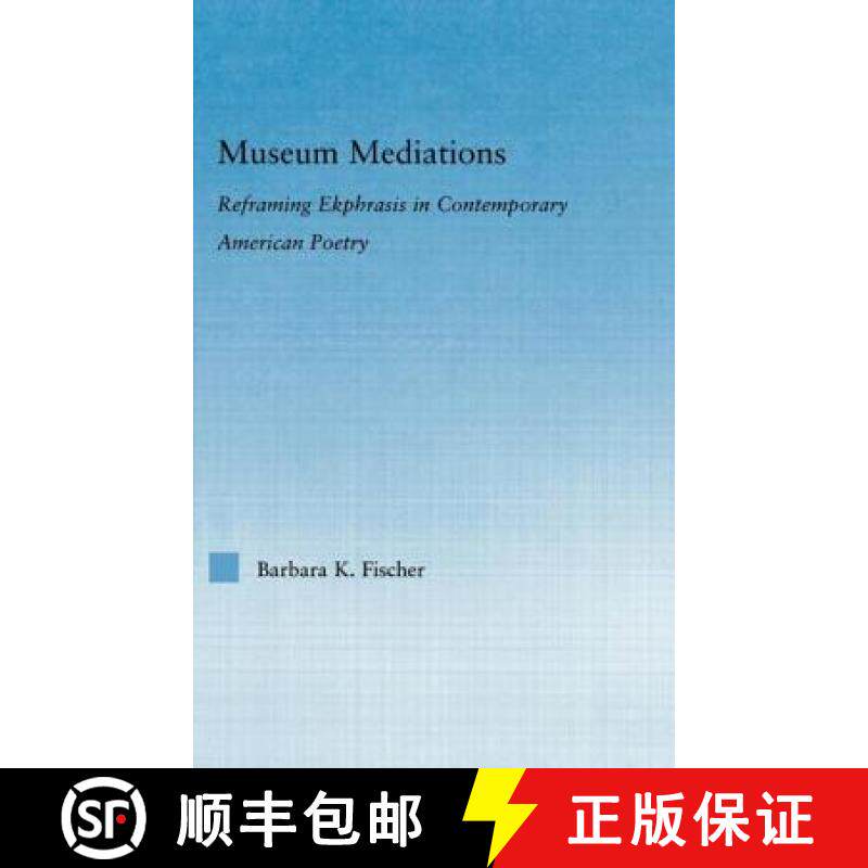 【3-4周达】Museum Mediations : Reframing Ekphrasis in Contemporary American Poetry [9780415975346]