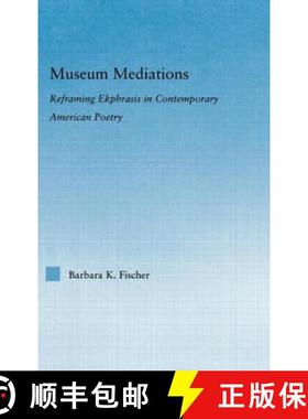 【3-4周达】Museum Mediations : Reframing Ekphrasis in Contemporary American Poetry [9780415975346]