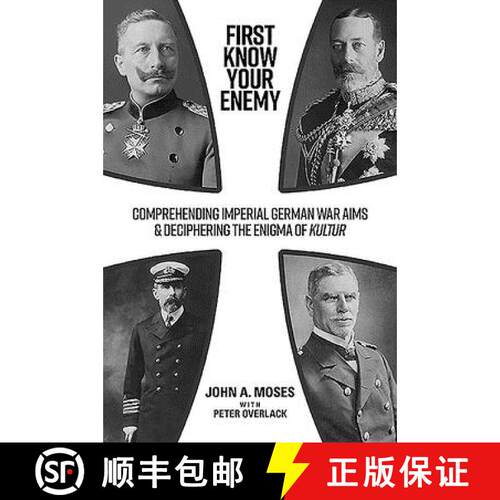 【3-4周达】First Know Your Enemy: Comprehending Imperial German War Aims & Deciphering the Enigma of ... [9781925984491]