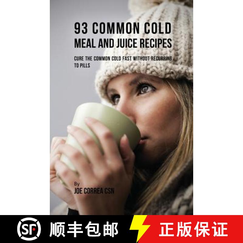【3-4周达】93 Common Cold Meal and Juice Recipes: Cure the Common Cold Fast Without Recurring to Pills [9781635317534]