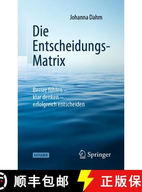 【3-4周达】Die Entscheidungs-Matrix: Besser fühlen – klar denken – erfolgreich entscheiden (1. Auf... [9783662623749]