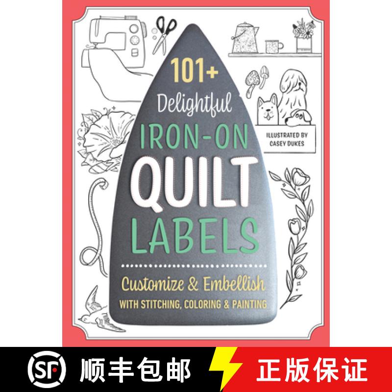 【2-3周达】101+ Delightful Iron-On Quilt Labels: Customize & Embellish with Stitching, Coloring & Pai... [9781644033876]