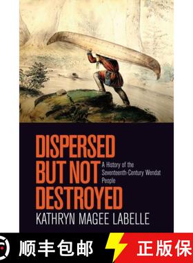 【3-4周达】Dispersed But Not Destroyed: A History of the Seventeenth-Century Wendat People [9780774825559]